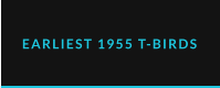 EARLIEST 1955 T-BIRDS